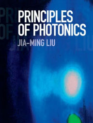 Title: Principles of Photonics, Author: Jia-Ming Liu