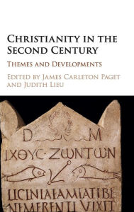 Title: Christianity in the Second Century: Themes and Developments, Author: James Carleton Paget