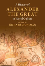 Title: A History of Alexander the Great in World Culture, Author: Richard Stoneman