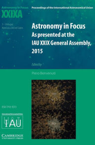 Title: Astronomy in Focus XXIXA: Volume 1: As Presented at the IAU XXIX General Assembly, 2015, Author: Piero Benvenuti