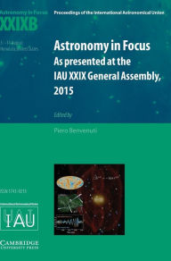 Title: Astronomy in Focus XXIXB: Volume 2: As Presented at the IAU XXIX General Assembly, 2015, Author: Piero Benvenuti