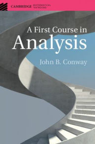 Title: A First Course in Analysis, Author: John B. Conway