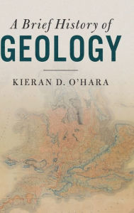 Title: A Brief History of Geology, Author: Kieran D. O'Hara