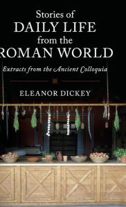 Title: Stories of Daily Life from the Roman World: Extracts from the Ancient Colloquia, Author: Cambridge University Press