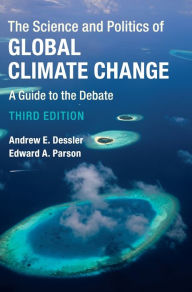 Title: The Science and Politics of Global Climate Change: A Guide to the Debate, Author: Andrew E. Dessler