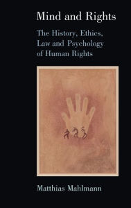 Title: Mind and Rights: The History, Ethics, Law and Psychology of Human Rights, Author: Matthias Mahlmann