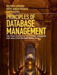 Title: Principles of Database Management: The Practical Guide to Storing, Managing and Analyzing Big and Small Data, Author: Wilfried Lemahieu