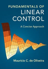Title: Fundamentals of Linear Control: A Concise Approach, Author: Maurício C. de Oliveira