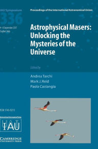 Title: Astrophysical Masers (IAU S336): Unlocking the Mysteries of the Universe, Author: Andrea Tarchi