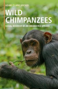 Title: Wild Chimpanzees: Social Behavior of an Endangered Species, Author: Adam Clark Arcadi