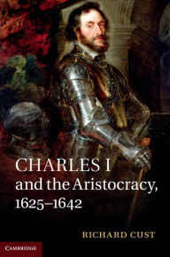 Title: Charles I and the Aristocracy, 1625-1642, Author: Richard Cust