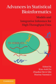 Title: Advances in Statistical Bioinformatics: Models and Integrative Inference for High-Throughput Data, Author: Kim-Anh Do