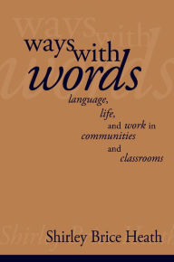 Title: Ways with Words: Language, Life and Work in Communities and Classrooms, Author: Shirley Brice Heath