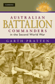 Title: Australian Battalion Commanders in the Second World War, Author: Garth Pratten