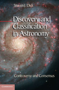 Title: Discovery and Classification in Astronomy: Controversy and Consensus, Author: Steven J. Dick