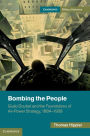 Bombing the People: Giulio Douhet and the Foundations of Air-Power Strategy, 1884-1939