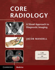 Core Radiology: A Visual Approach to Diagnostic Imaging