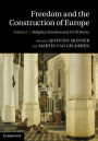 Freedom and the Construction of Europe: Volume 1, Religious Freedom and Civil Liberty