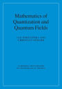 Mathematics of Quantization and Quantum Fields