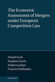 Title: The Economic Assessment of Mergers under European Competition Law, Author: Daniel Gore