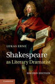 Title: Shakespeare as Literary Dramatist, Author: Lukas Erne