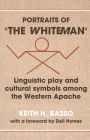 Portraits of 'the Whiteman': Linguistic Play and Cultural Symbols among the Western Apache
