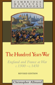 Title: The Hundred Years War: England and France at War c.1300-c.1450, Author: Christopher Allmand