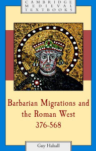 Title: Barbarian Migrations and the Roman West, 376-568, Author: Guy Halsall