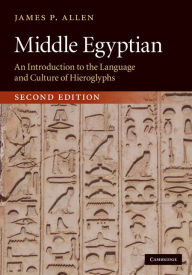 Title: Middle Egyptian: An Introduction to the Language and Culture of Hieroglyphs, Author: James P. Allen
