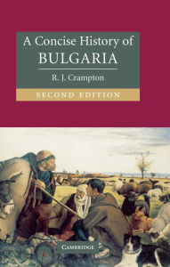 Title: A Concise History of Bulgaria, Author: R. J. Crampton