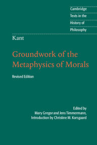 Kant: Groundwork of the Metaphysics of Morals / Edition 2