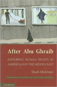 Title: After Abu Ghraib: Exploring Human Rights in America and the Middle East, Author: Shadi Mokhtari