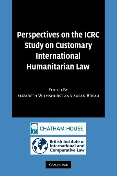 Perspectives on the ICRC Study on Customary International Humanitarian Law