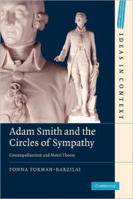 Title: Adam Smith and the Circles of Sympathy: Cosmopolitanism and Moral Theory, Author: Fonna Forman-Barzilai