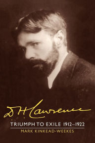 Title: D. H. Lawrence: Triumph to Exile 1912-1922: The Cambridge Biography of D. H. Lawrence, Author: Mark Kinkead-Weekes