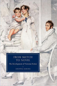 Title: From Sketch to Novel: The Development of Victorian Fiction, Author: Amanpal Garcha