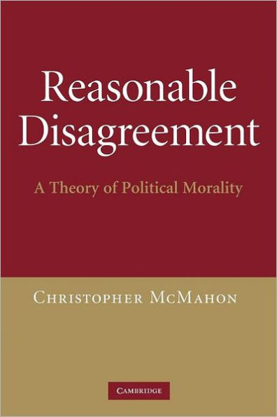 Reasonable Disagreement: A Theory of Political Morality