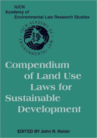 Title: Compendium of Land Use Laws for Sustainable Development, Author: John R. Nolon