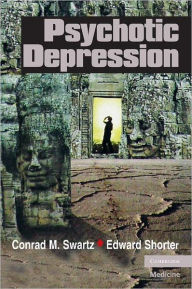 Title: Psychotic Depression, Author: Conrad M. Swartz MD