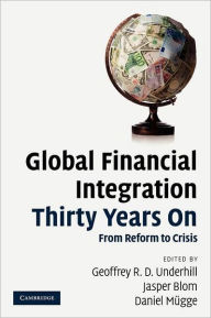 Title: Global Financial Integration Thirty Years On: From Reform to Crisis, Author: Geoffrey R. D. Underhill