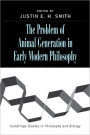 The Problem of Animal Generation in Early Modern Philosophy