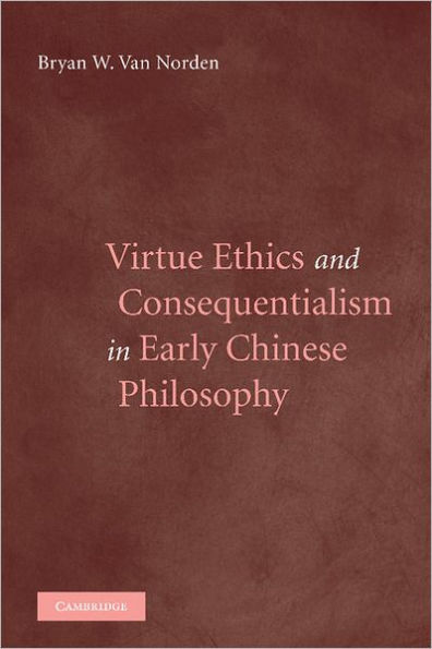 Virtue Ethics and Consequentialism in Early Chinese Philosophy