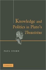 Title: Knowledge and Politics in Plato's Theaetetus, Author: Paul Stern