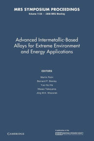 Title: Advanced Intermetallic-Based Alloys for Extreme Environment and Energy Applications: Volume 1128, Author: Martin Palm