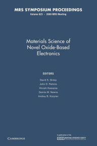Title: Materials Science of Novel Oxide-Based Electronics: Volume 623, Author: David S. Ginley