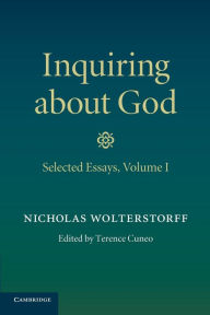 Title: Inquiring about God: Volume 1, Selected Essays, Author: Nicholas Wolterstorff