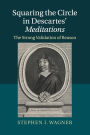Squaring the Circle in Descartes' Meditations: The Strong Validation of Reason