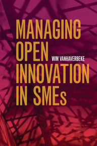 Title: Managing Open Innovation in SMEs, Author: Wim Vanhaverbeke
