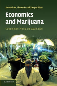 Title: Economics and Marijuana: Consumption, Pricing and Legalisation, Author: Kenneth W. Clements