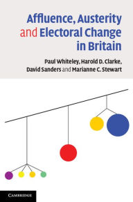Title: Affluence, Austerity and Electoral Change in Britain, Author: Paul Whiteley